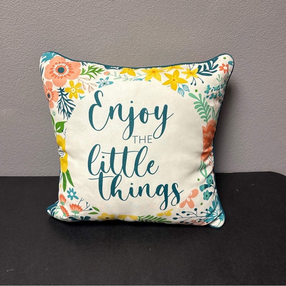 Decorative Pillow, “Enjoy the Little Things”, Floral Design, 15”x15”